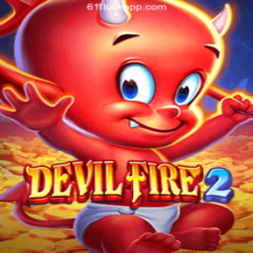 Exploring the Thrilling World of DevilFire2 and 611luck.com Oficial